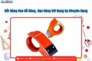 Cắt Băng Keo Dễ Dàng, Gọn Gàng Với Dụng Cụ Chuyên Dụng