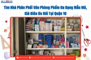 Tìm Nhà Phân Phối Văn Phòng Phẩm Đa Dạng Mẫu Mã, Giá Siêu Ưu Đãi Tại Quận 10